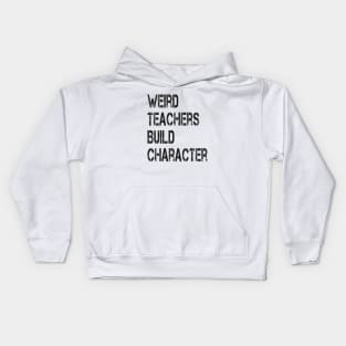 Weird Teachers Build Character Vintage Funny Teacher Sayings Kids Hoodie